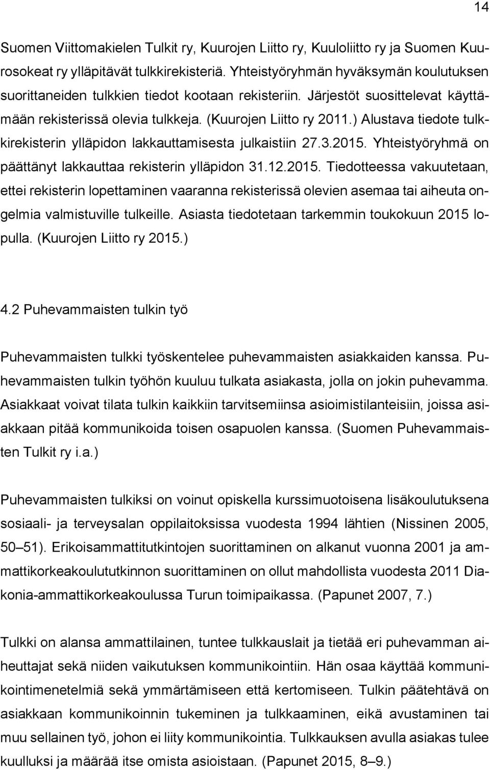) Alustava tiedote tulkkirekisterin ylläpidon lakkauttamisesta julkaistiin 27.3.2015.