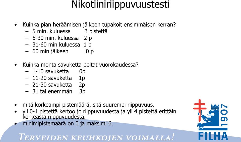 kuluessa 2 p 31-60 min kuluessa 1 p 60 min jälkeen 0 p Kuinka monta savuketta poltat vuorokaudessa?