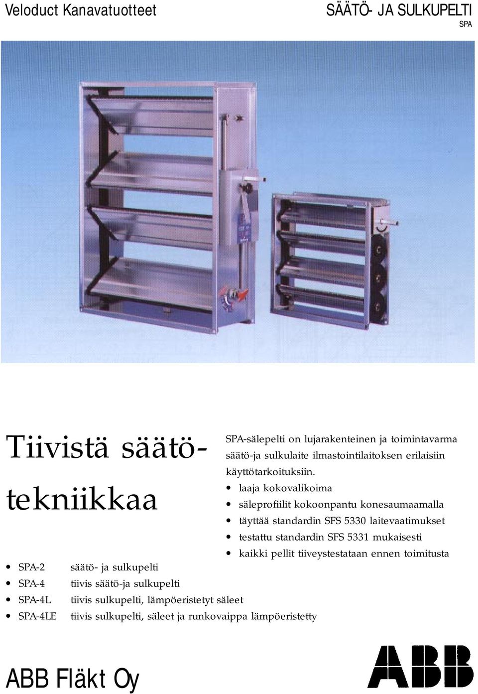 lämpöeristetyt säleet SPA-4LE tiivis sulkupelti, säleet ja runkovaippa lämpöeristetty SPA-sälepelti on lujarakenteinen ja toimintavarma säätö-ja