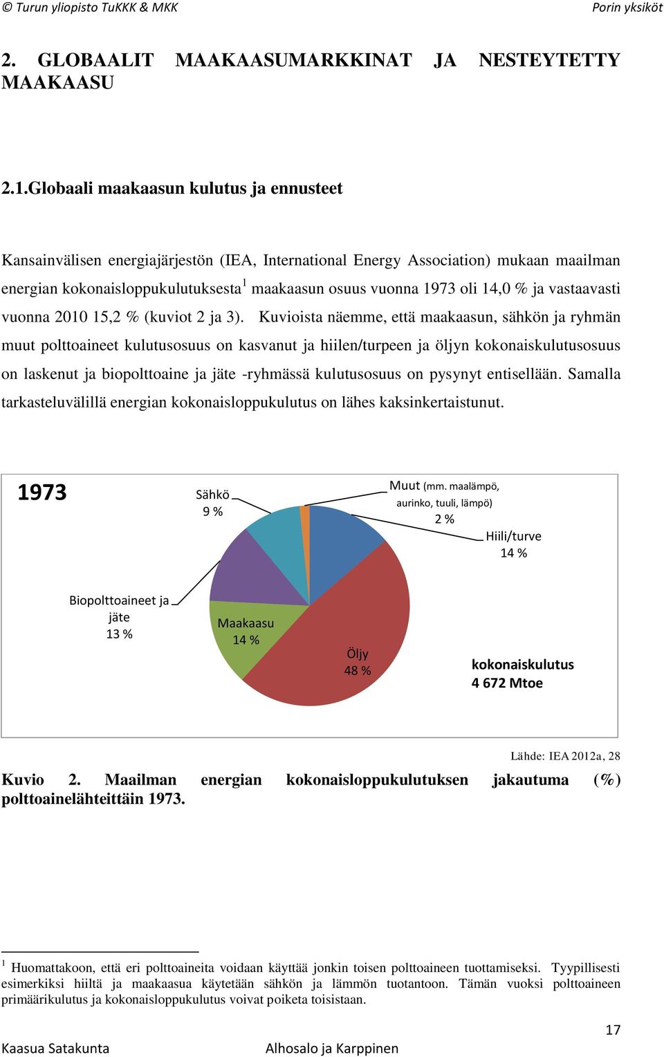 14,0 % ja vastaavasti vuonna 2010 15,2 % (kuviot 2 ja 3).