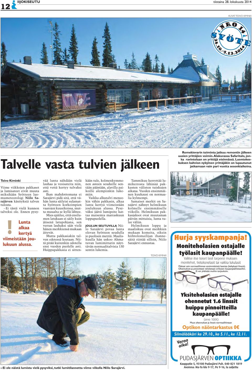 Lunta alkaa kertyä viimeistään joulukuun alussa. Viime viikkojen pakkaset ja lumisateet eivät muuta miksikään Syötteen luomumeteorologi Niilo Sarajärven käsityksiä talven tulosta.