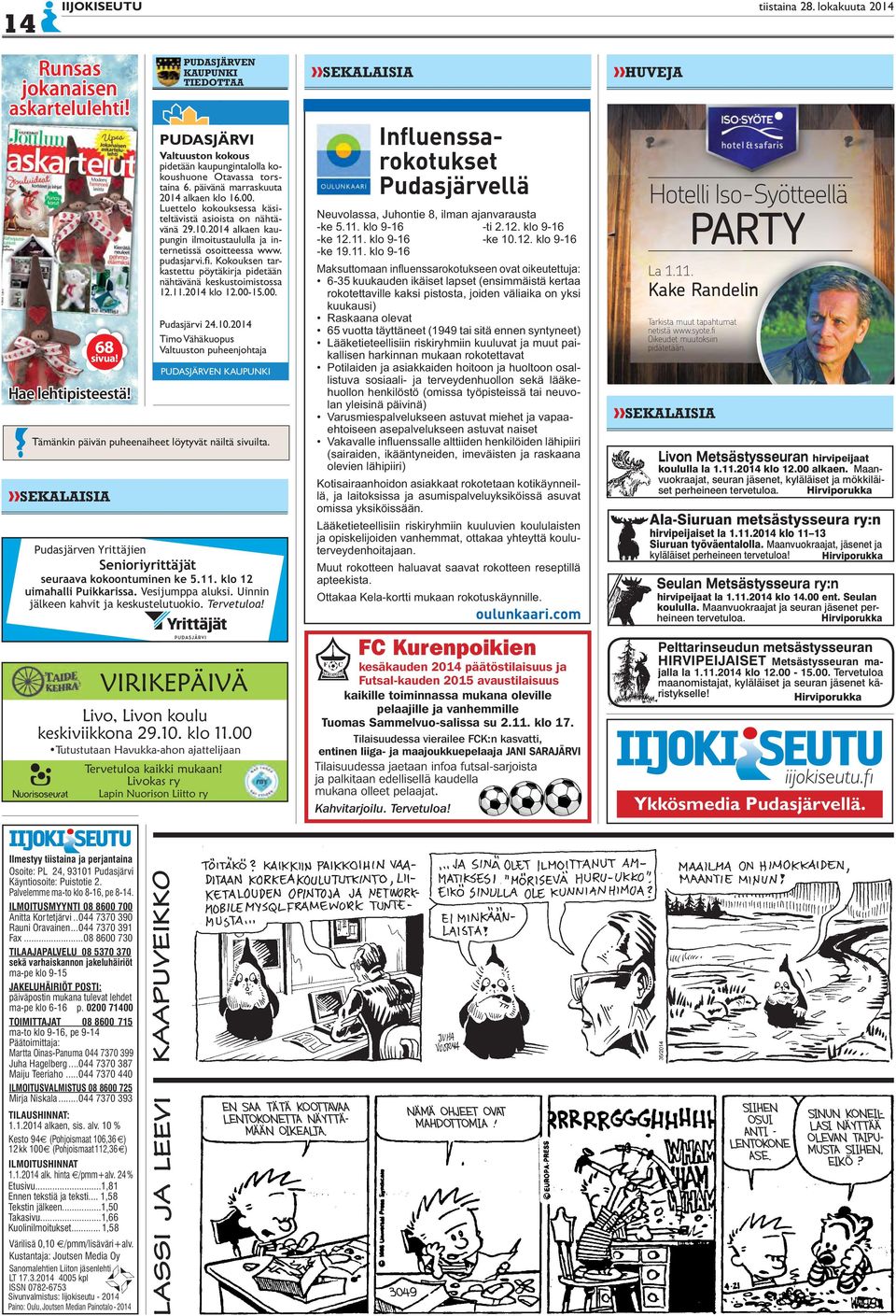 Luettelo kokouksessa käsiteltävistä asioista on nähtävänä 29.10.2014 alkaen kaupungin ilmoitustaululla ja internetissä osoitteessa www. pudasjarvi.fi.