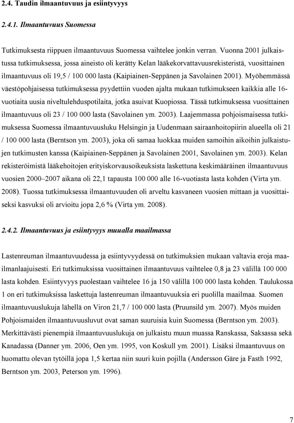 Myöhemmässä väestöpohjaisessa tutkimuksessa pyydettiin vuoden ajalta mukaan tutkimukseen kaikkia alle 16- vuotiaita uusia niveltulehduspotilaita, jotka asuivat Kuopiossa.