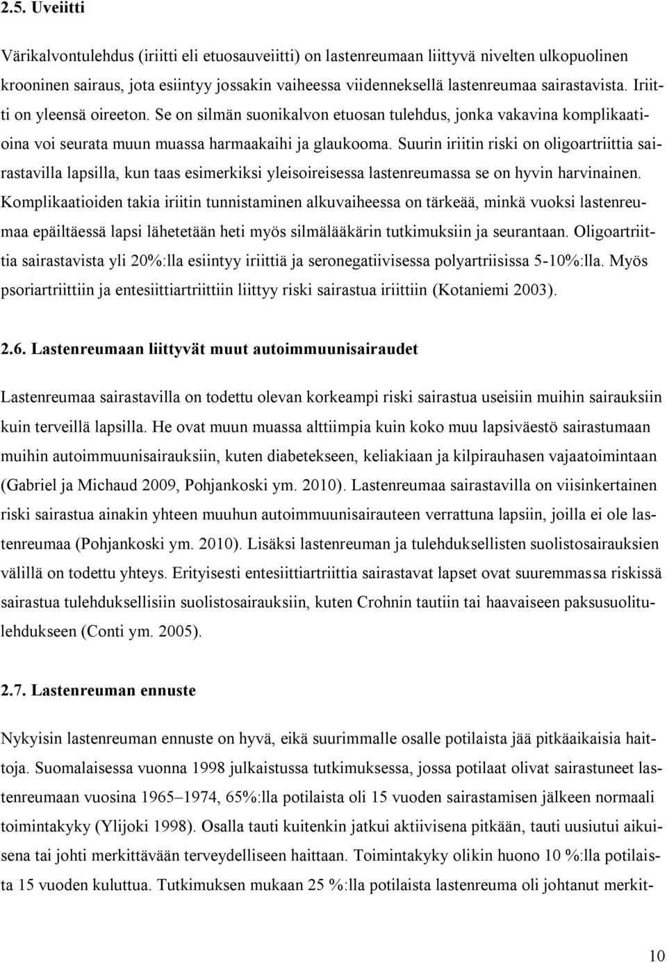 Suurin iriitin riski on oligoartriittia sairastavilla lapsilla, kun taas esimerkiksi yleisoireisessa lastenreumassa se on hyvin harvinainen.