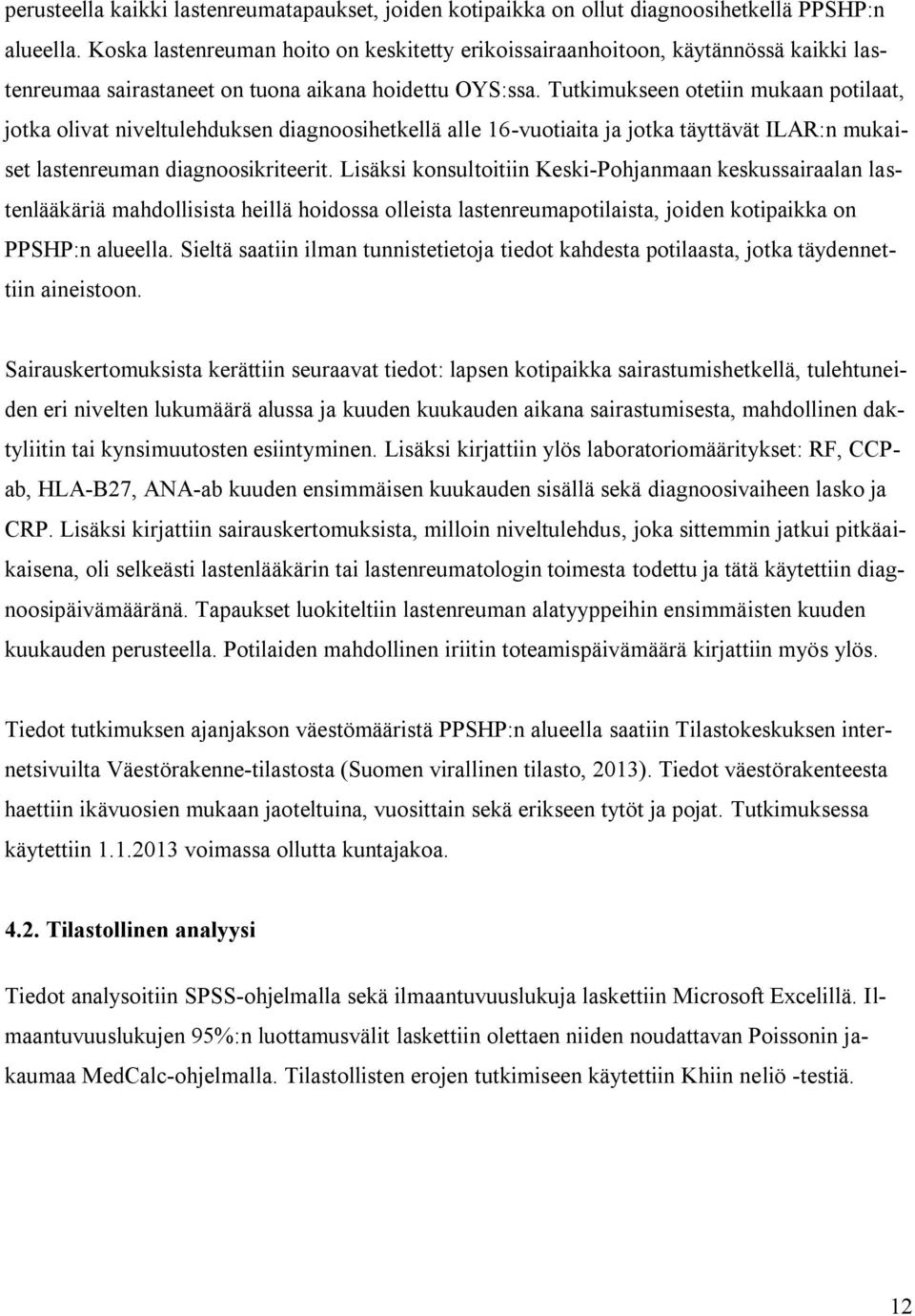 Tutkimukseen otetiin mukaan potilaat, jotka olivat niveltulehduksen diagnoosihetkellä alle 16-vuotiaita ja jotka täyttävät ILAR:n mukaiset lastenreuman diagnoosikriteerit.