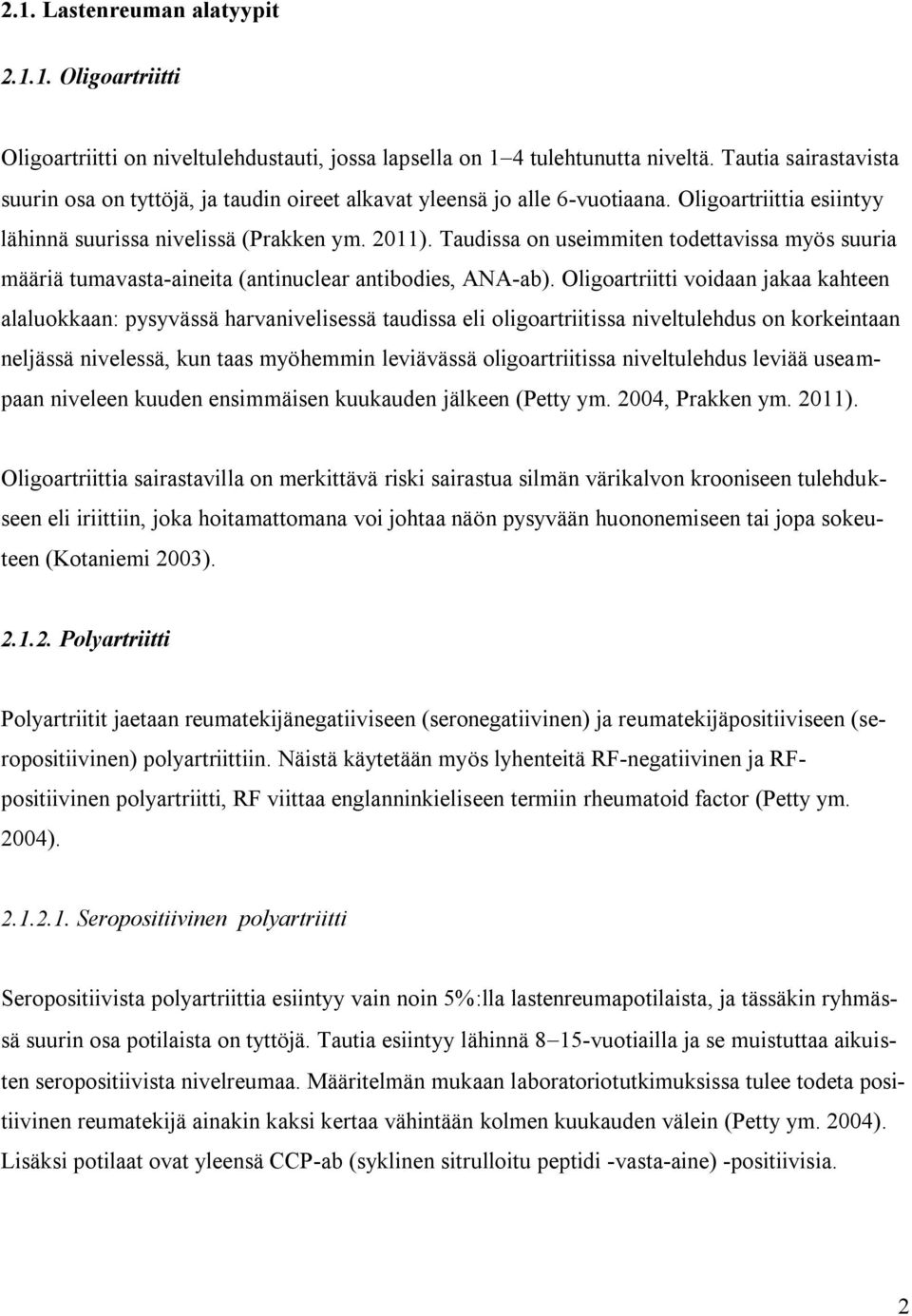 Taudissa on useimmiten todettavissa myös suuria määriä tumavasta-aineita (antinuclear antibodies, ANA-ab).