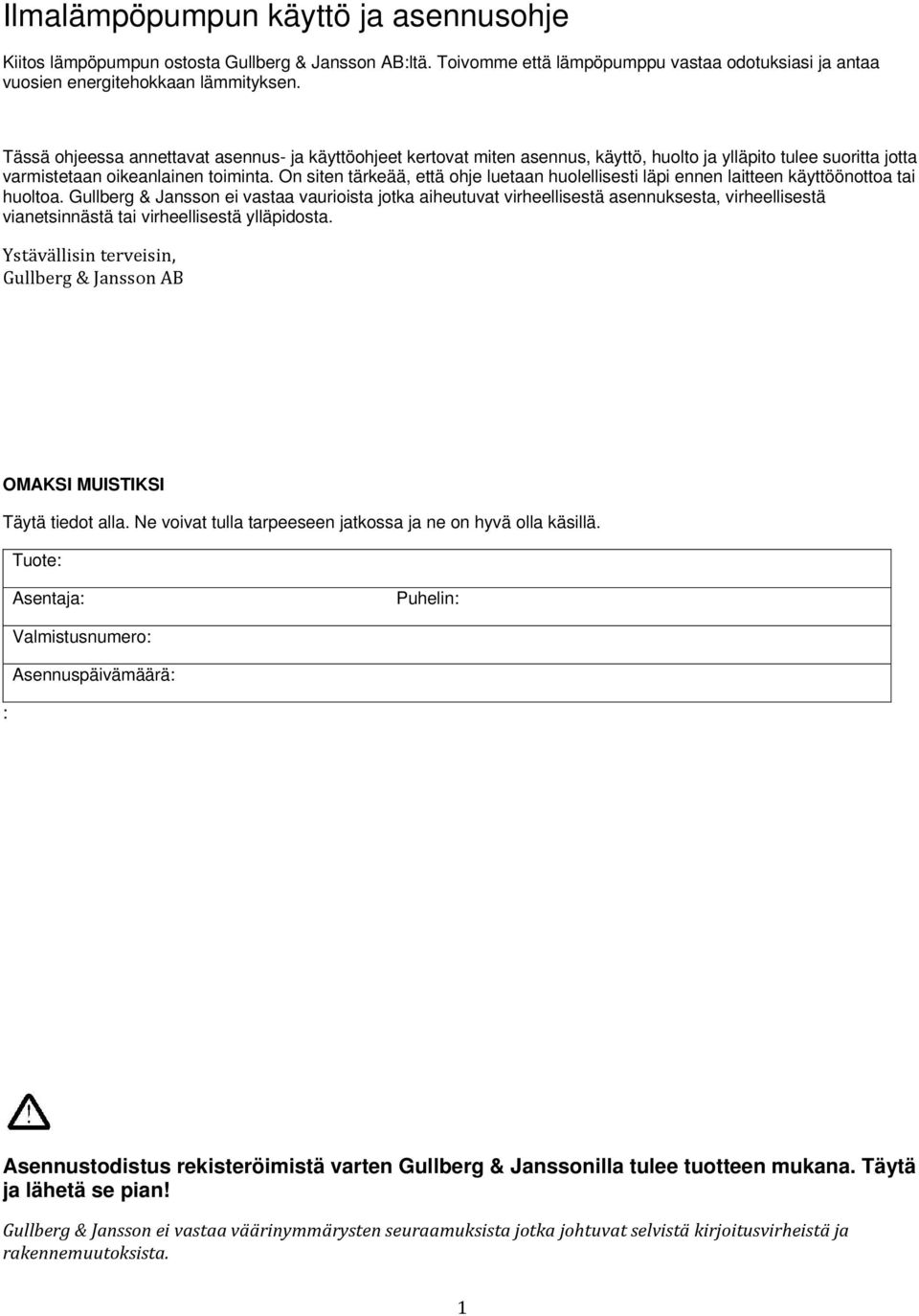 On siten tärkeää, että ohje luetaan huolellisesti läpi ennen laitteen käyttöönottoa tai huoltoa.