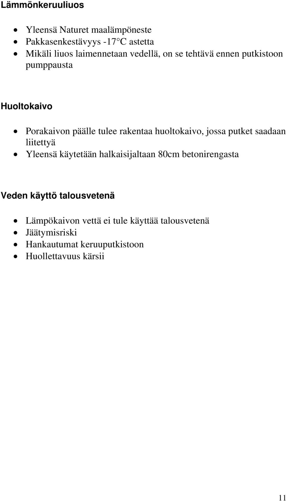 jossa putket saadaan liitettyä Yleensä käytetään halkaisijaltaan 80cm betonirengasta Veden käyttö