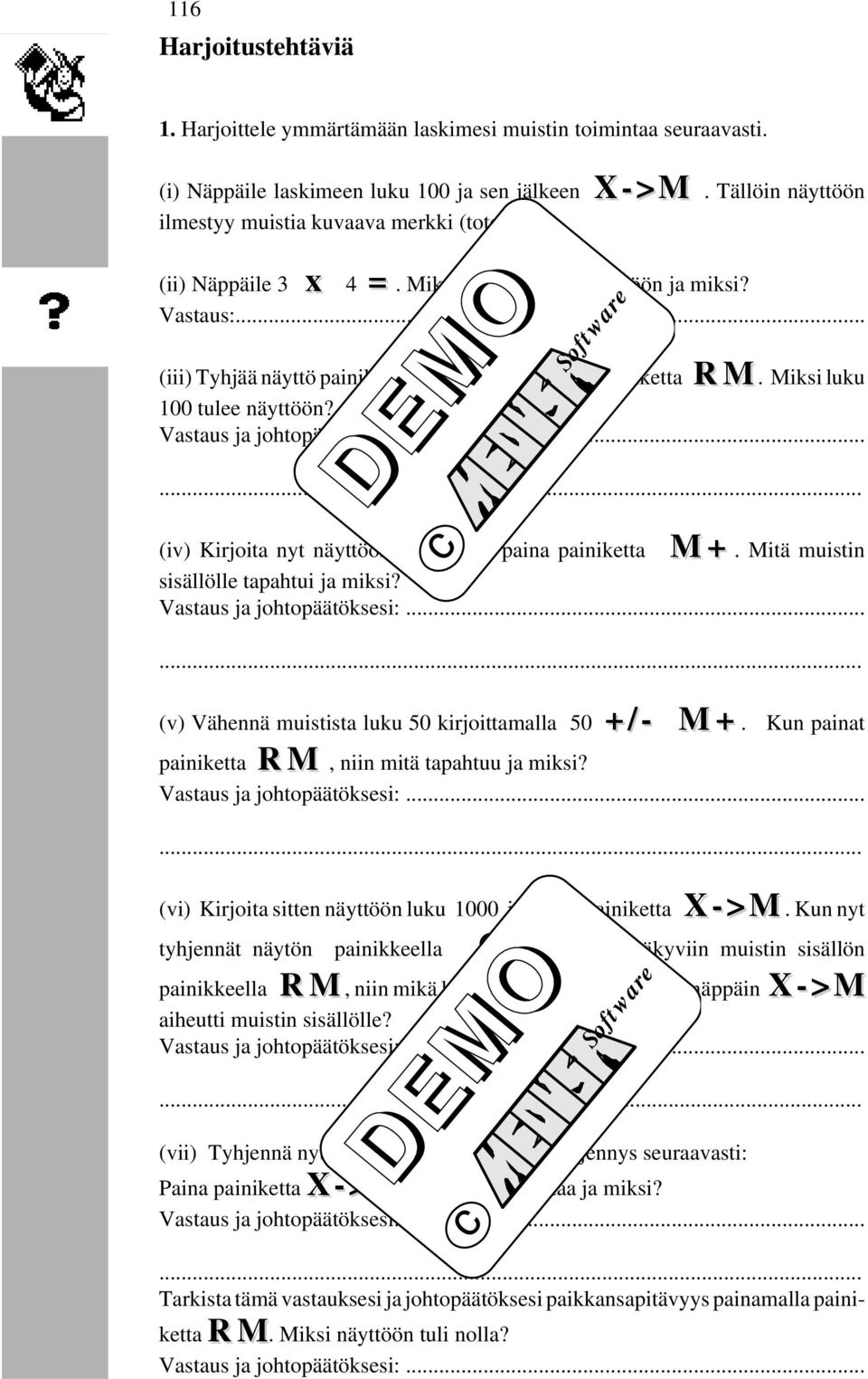 Vastaus ja johtopäätöksesi:...... (iv) Kirjoita nyt näyttöön luku 13 ja paina painiketta M+. Mitä muistin sisällölle tapahtui ja miksi? Vastaus ja johtopäätöksesi:.