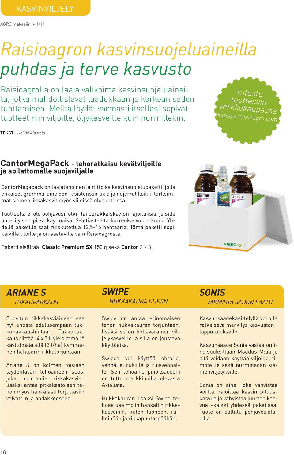 com CantorMegaPack - tehoratkaisu kevätviljoille ja apilattomalle suojaviljalle CantorMegapack on laajatehoinen ja riittoisa kasvinsuojelupaketti, jolla ehkäiset gramma-aineiden resistenssiriskiä ja