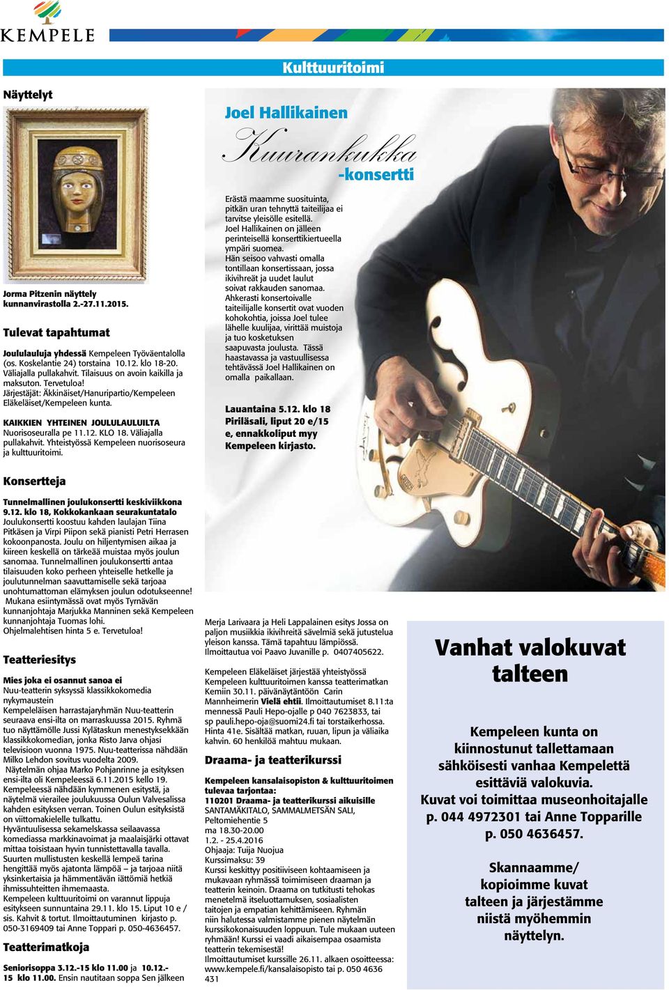 KAIKKIEN YHTEINEN JOULULAULUILTA Nuorisoseuralla pe 11.12. KLO 18. Väliajalla pullakahvit. Yhteistyössä Kempeleen nuorisoseura ja kulttuuritoimi.