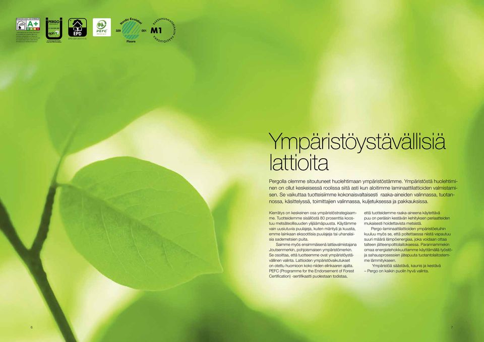 Ympäristöstä huolehtiminen on ollut keskeisessä roolissa siitä asti kun aloitimme laminaattilattioiden valmistamisen.