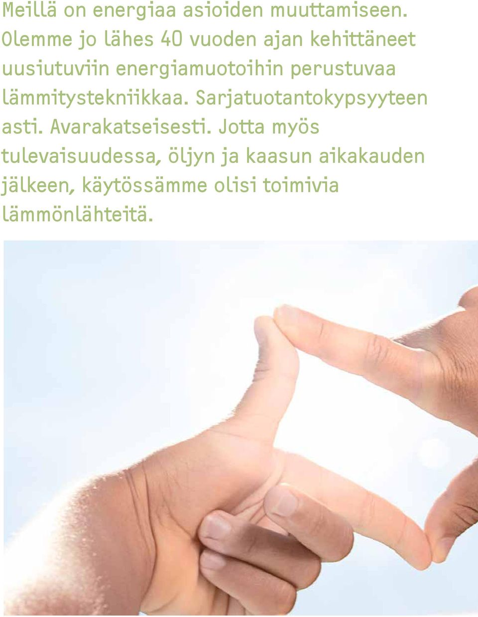 perustuvaa lämmitystekniikkaa. Sarjatuotantokypsyyteen asti.