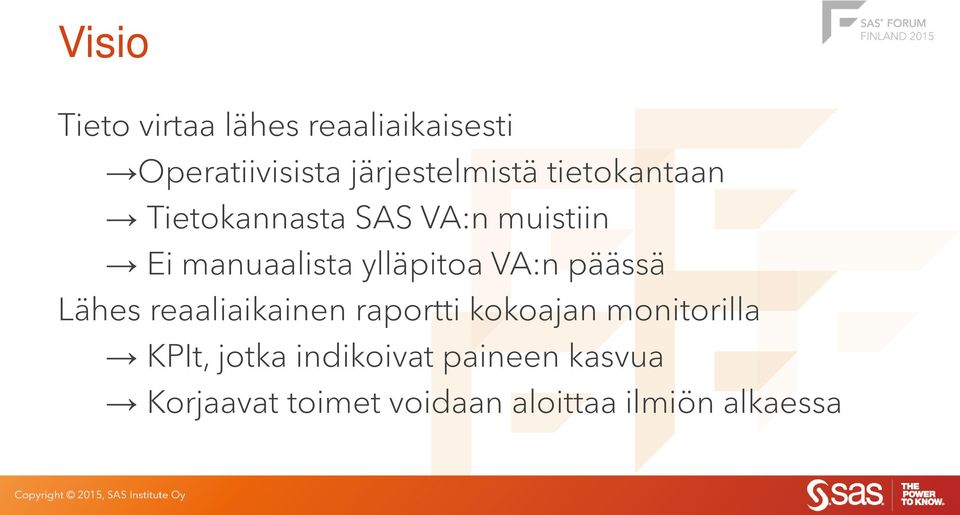 VA:n päässä Lähes reaaliaikainen raportti kokoajan monitorilla KPIt,