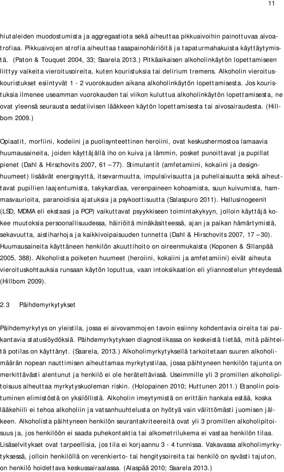 Alkoholin vieroituskouristukset esiintyvät 1-2 vuorokauden aikana alkoholinkäytön lopettamisesta.