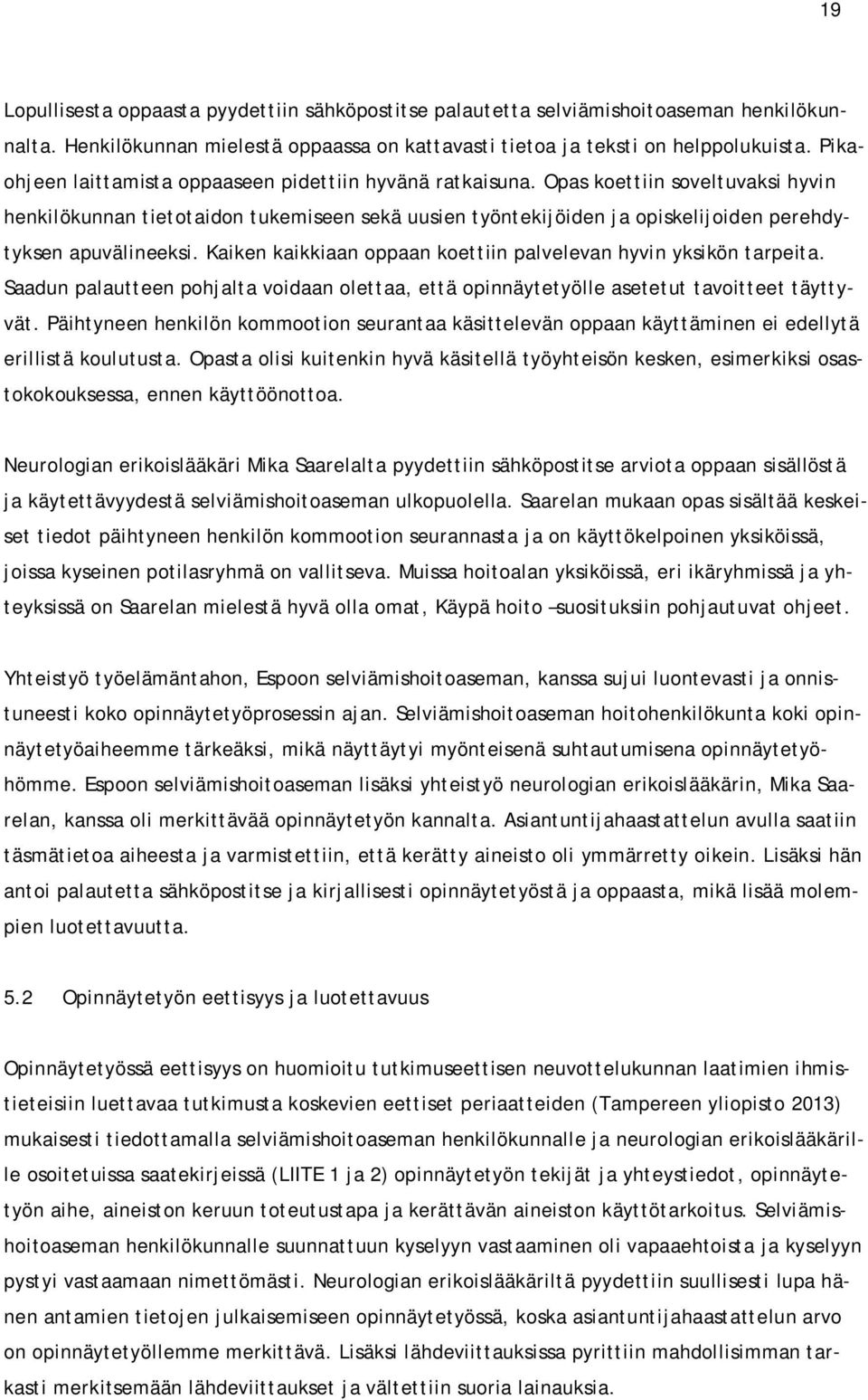 Opas koettiin soveltuvaksi hyvin henkilökunnan tietotaidon tukemiseen sekä uusien työntekijöiden ja opiskelijoiden perehdytyksen apuvälineeksi.