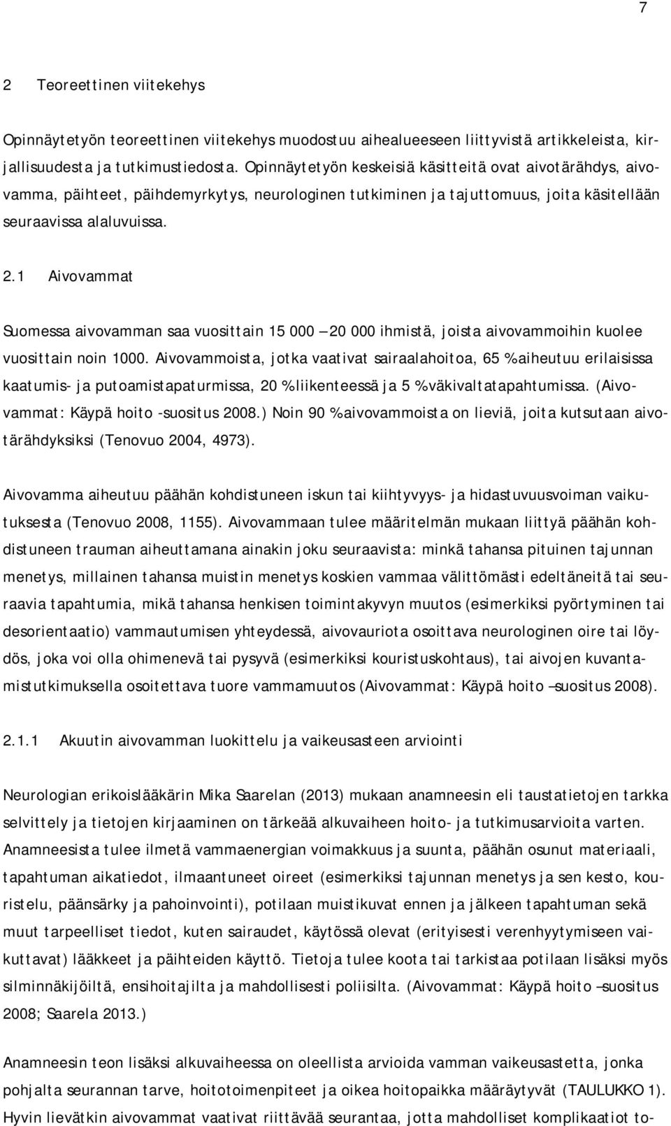 1 Aivovammat Suomessa aivovamman saa vuosittain 15 000 20 000 ihmistä, joista aivovammoihin kuolee vuosittain noin 1000.