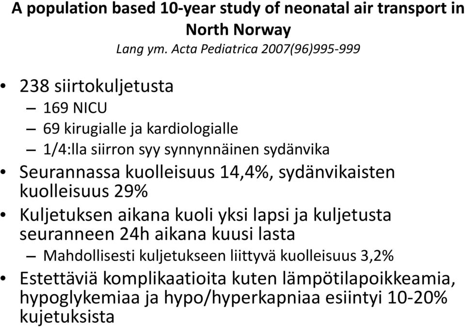 sydänvika Seurannassa kuolleisuus 14,4%, sydänvikaisten kuolleisuus 29% Kuljetuksen aikana kuoli yksi lapsi ja kuljetusta seuranneen