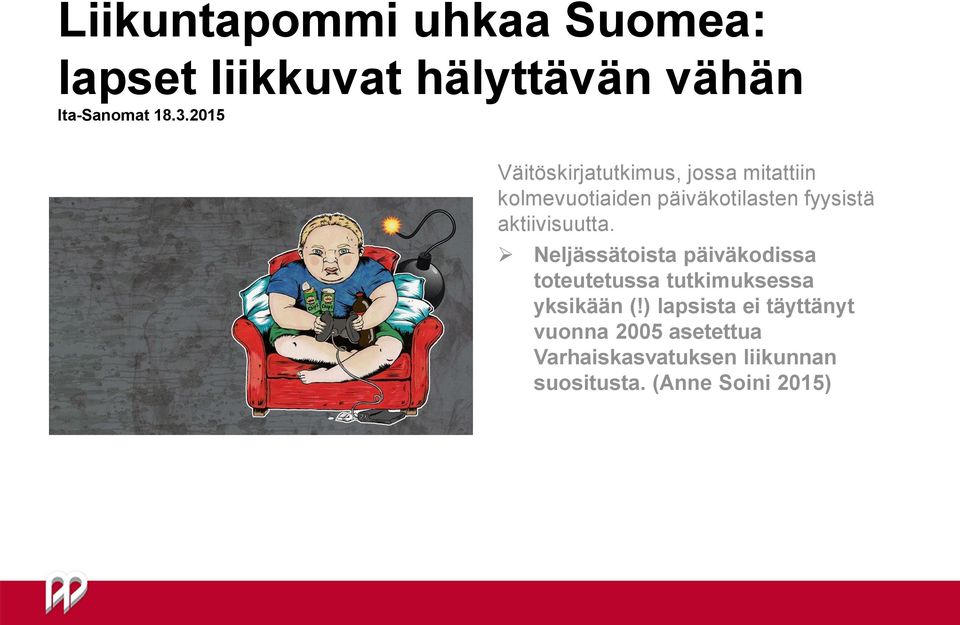 aktiivisuutta. Neljässätoista päiväkodissa toteutetussa tutkimuksessa yksikään (!