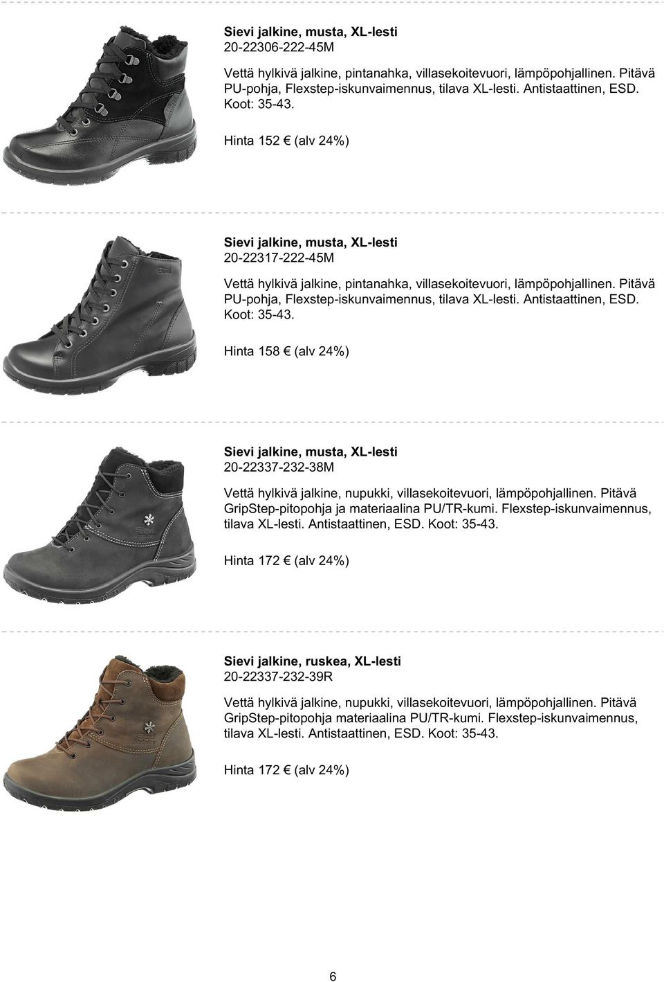 Pitävä PU-pohja, Flexstep-iskunvaimennus, tilava XL-lesti. Antistaattinen, ESD. Koot: 35-43.