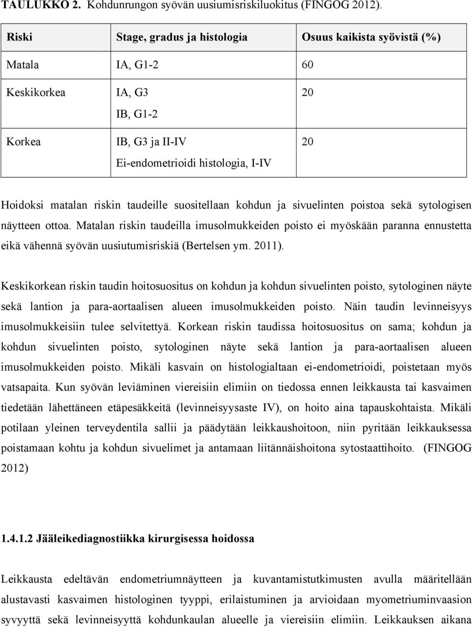 taudeille suositellaan kohdun ja sivuelinten poistoa sekä sytologisen näytteen ottoa.