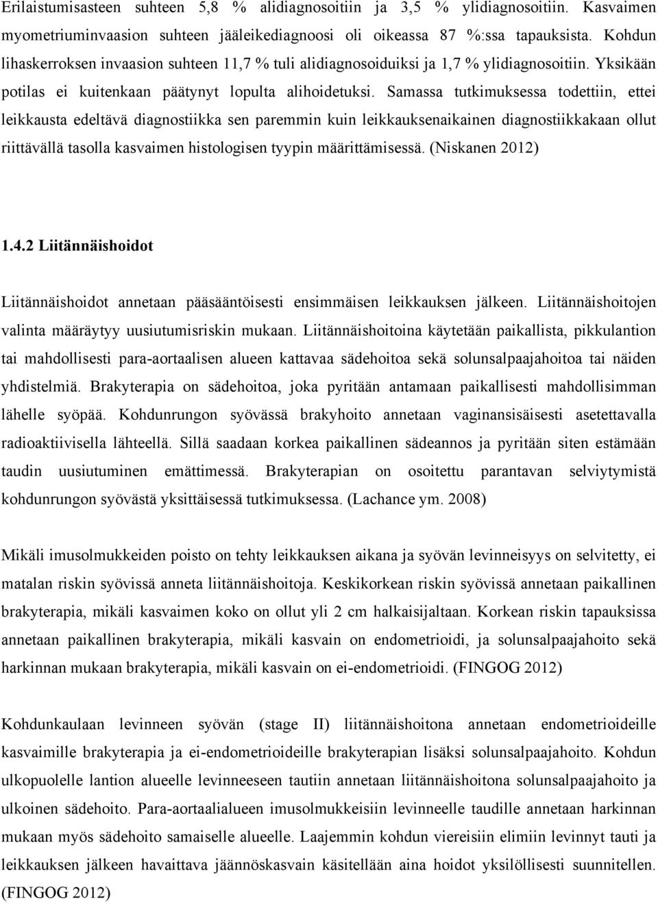 Samassa tutkimuksessa todettiin, ettei leikkausta edeltävä diagnostiikka sen paremmin kuin leikkauksenaikainen diagnostiikkakaan ollut riittävällä tasolla kasvaimen histologisen tyypin