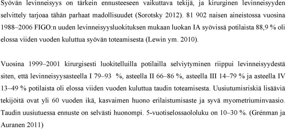 Vuosina 1999 21 kirurgisesti luokitelluilla potilailla selviytyminen riippui levinneisyydestä siten, että levinneisyysasteella I 79 93 %, asteella II 66 86 %, asteella III 14 79 % ja asteella IV 13