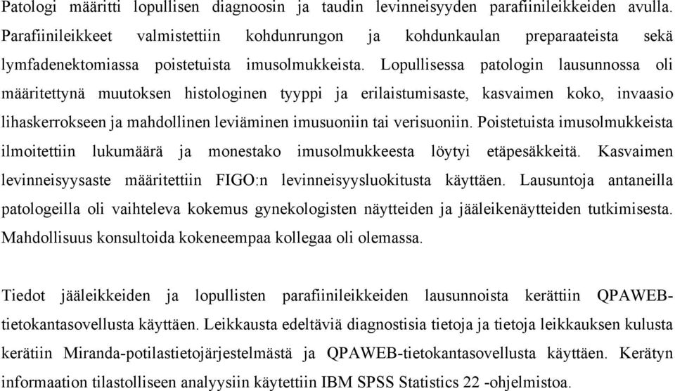 Lopullisessa patologin lausunnossa oli määritettynä muutoksen histologinen tyyppi ja erilaistumisaste, kasvaimen koko, invaasio lihaskerrokseen ja mahdollinen leviäminen imusuoniin tai verisuoniin.