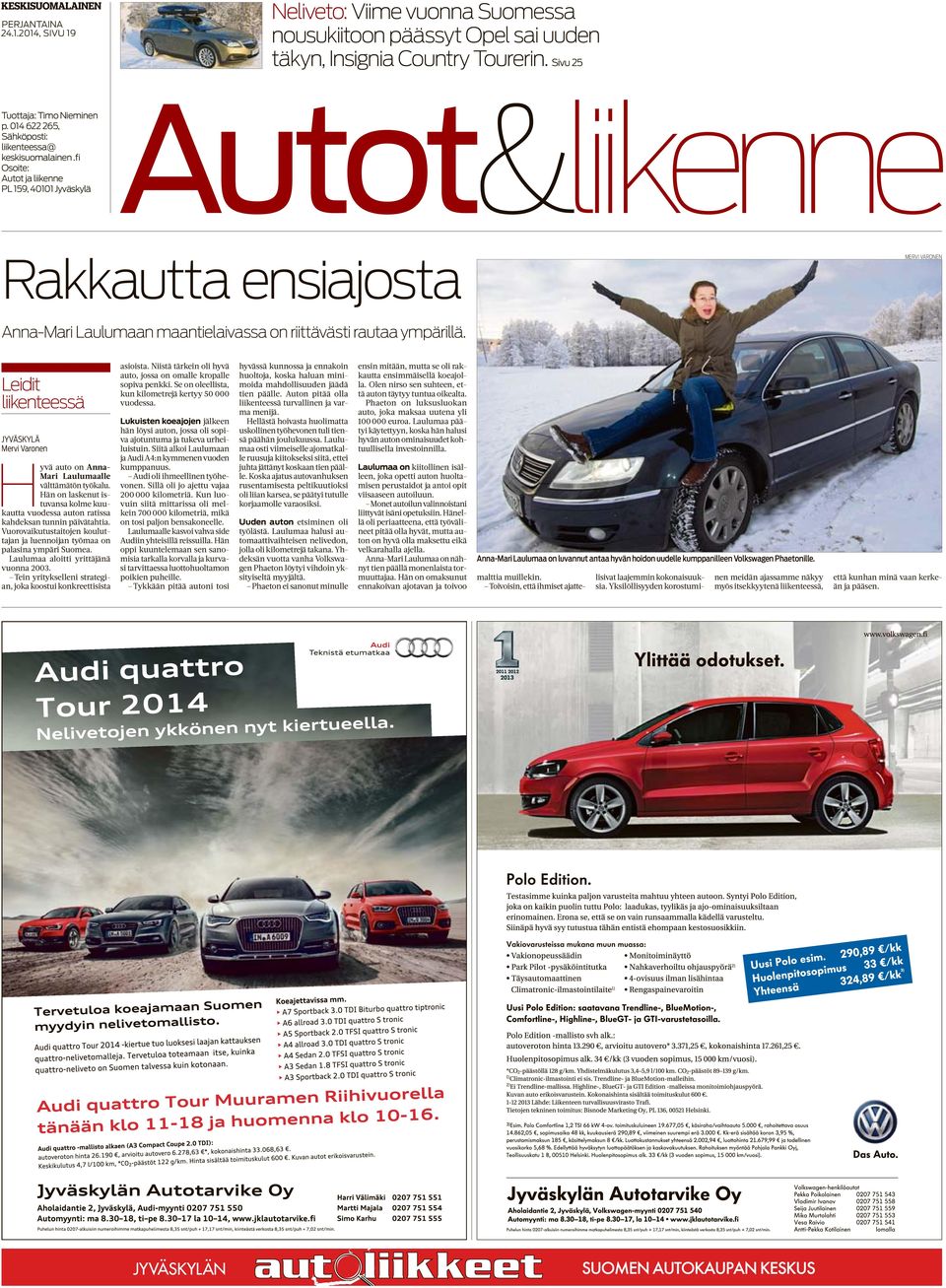 fi Osoite: PL 159, 40101 Jyväskylä Autot&liikenne Rakkautta ensiajosta MERVI VARONEN Anna-Mari Laulumaan maantielaivassa on riittävästi rautaa ympärillä.