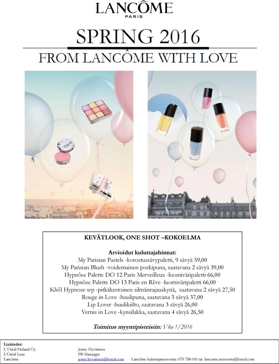 27,50 Rouge in Love -huulipuna, saatavana 3 sävyä 37,00 Lip Lover -huulikiilto, saatavana 3 sävyä 26,00 Vernis in Love -kynsilakka, saatavana 4 sävyä 26,50 Toimitus myyntipisteisiin: