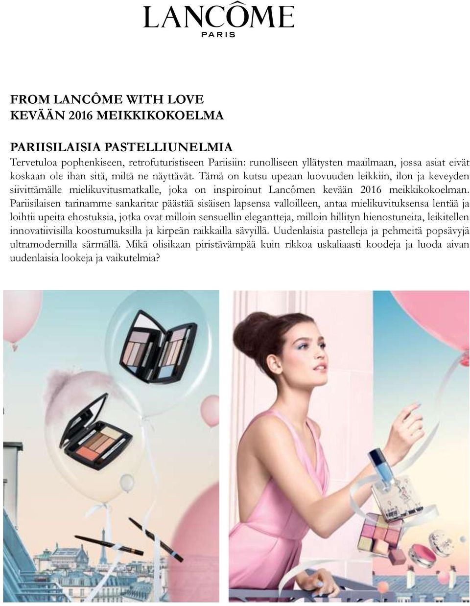 Pariisilaisen tarinamme sankaritar päästää sisäisen lapsensa valloilleen, antaa mielikuvituksensa lentää ja loihtii upeita ehostuksia, jotka ovat milloin sensuellin elegantteja, milloin hillityn