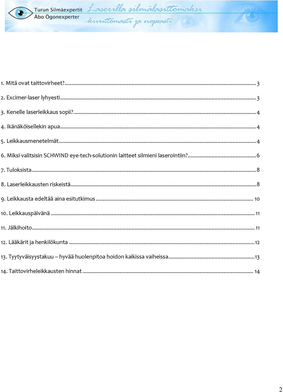 Laserleikkausten riskeistä... 8 9. Leikkausta edeltää aina esitutkimus... 10 10. Leikkauspäivänä... 11 11. Jälkihit... 11 12.