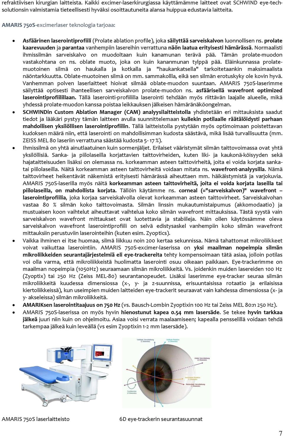 AMARIS 750S-excimerlaser teknlgia tarjaa: Asfäärinen laserintiprfiili (Prlate ablatin prfile), jka säilyttää sarveiskalvn lunnllisen ns.
