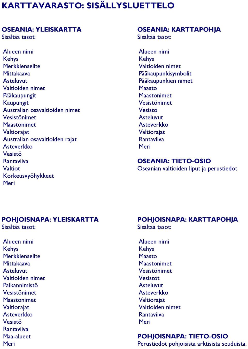 liput ja perustiedot POHJOISNAPA: YLEISKARTTA Maa-alueet