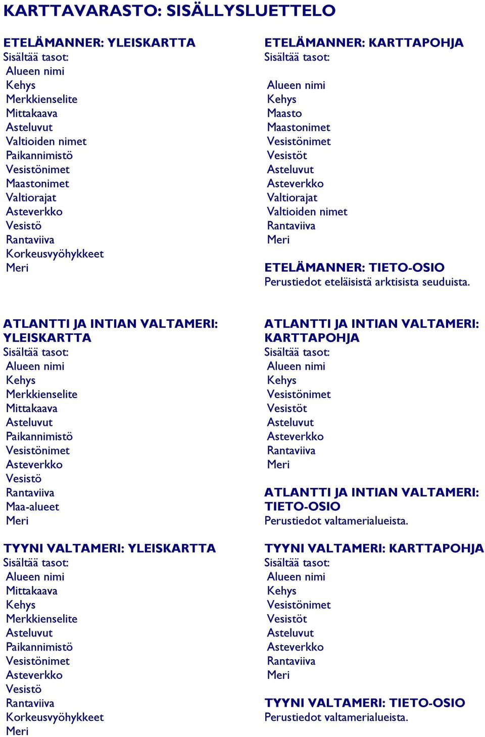 ATLANTTI JA INTIAN VALTAMERI: YLEISKARTTA Maa-alueet TYYNI VALTAMERI: YLEISKARTTA ATLANTTI JA