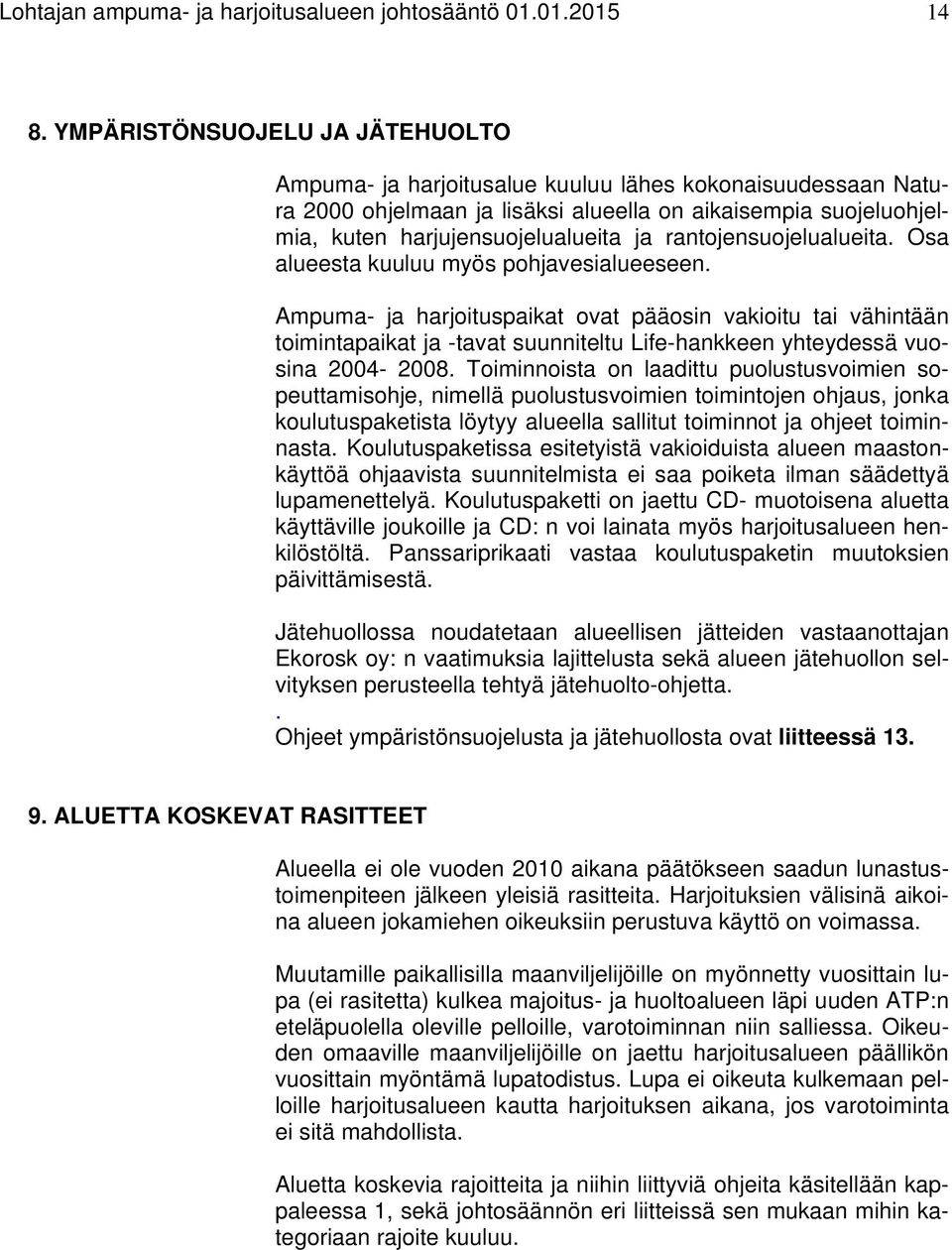 rantojensuojelualueita. Osa alueesta kuuluu myös pohjavesialueeseen.