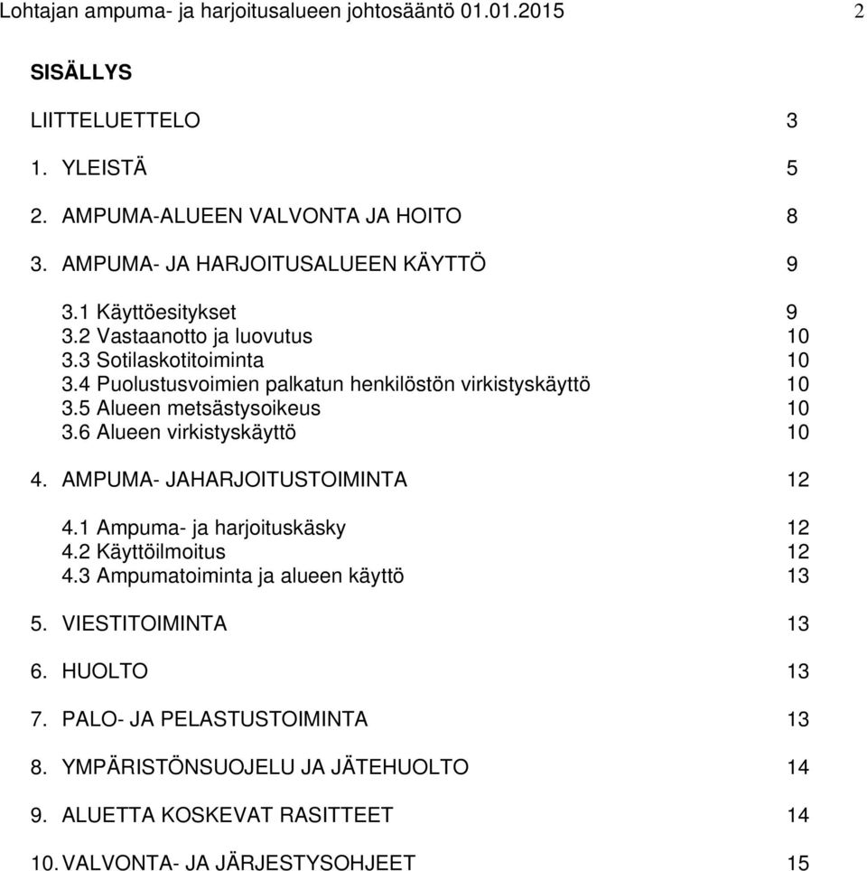 4 Puolustusvoimien palkatun henkilöstön virkistyskäyttö 10 3.5 Alueen metsästysoikeus 10 3.6 Alueen virkistyskäyttö 10 4. AMPUMA- JAHARJOITUSTOIMINTA 12 4.