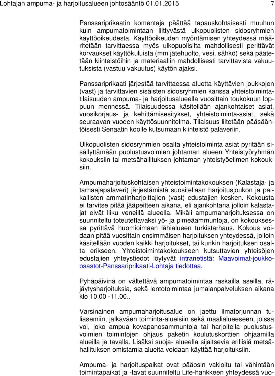 materiaaliin mahdollisesti tarvittavista vakuutuksista (vastuu vakuutus) käytön ajaksi.