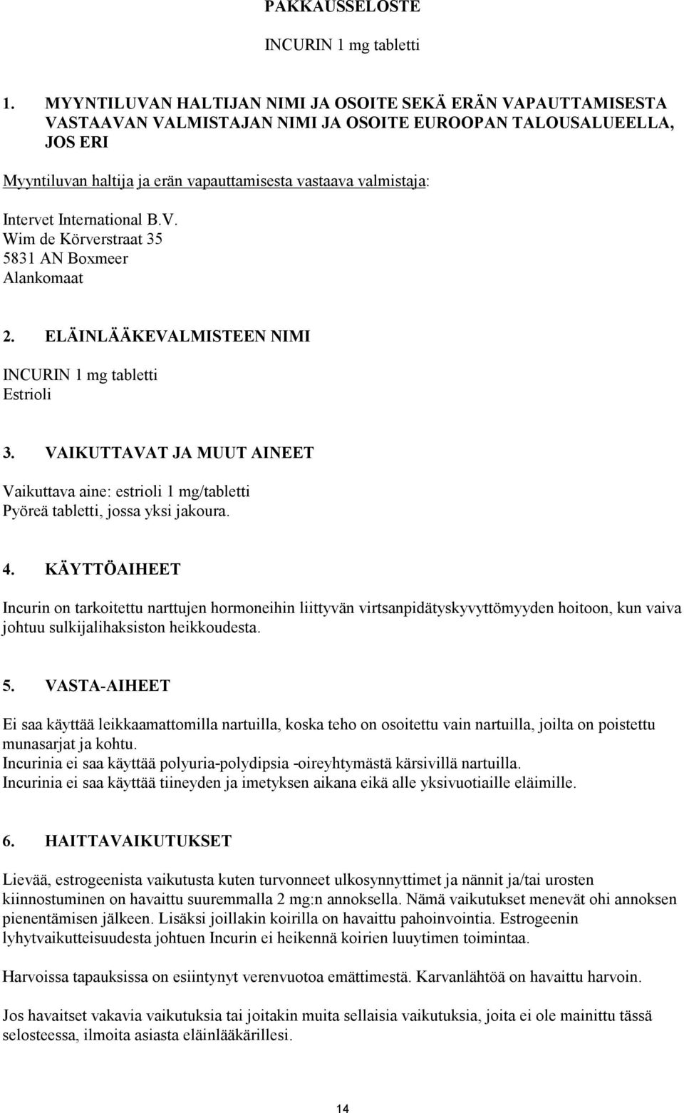 Intervet International B.V. Wim de Körverstraat 35 5831 AN Boxmeer Alankomaat 2. ELÄINLÄÄKEVALMISTEEN NIMI INCURIN 1 mg tabletti Estrioli 3.