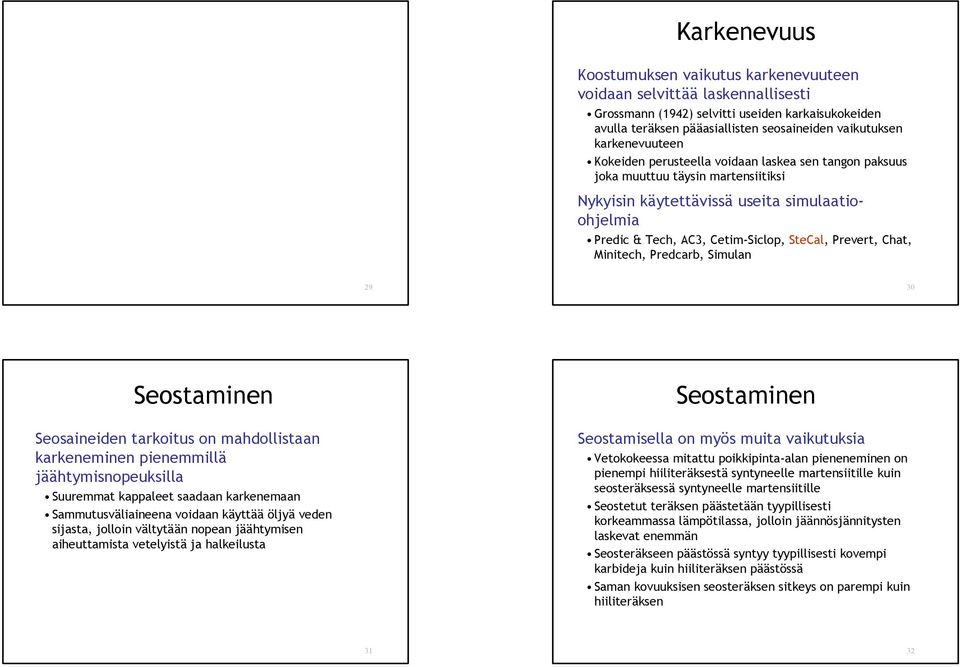 SteCal, Prevert, Chat, M i n i t e c h, Predcarb, Simulan 29 30 Seostaminen Seosaineiden tarkoitus on mahdollistaan karkeneminen pienemmillä jäähtymisnopeuksilla Suuremmat kappaleet saadaan