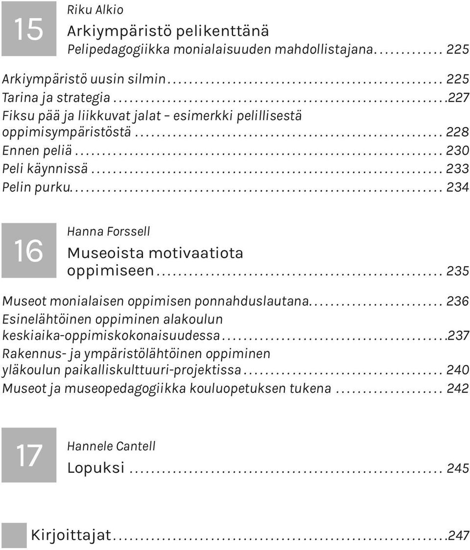 ...234 16 Hanna Forssell Museoista motivaatiota oppimiseen...235 Museot monialaisen oppimisen ponnahduslautana.
