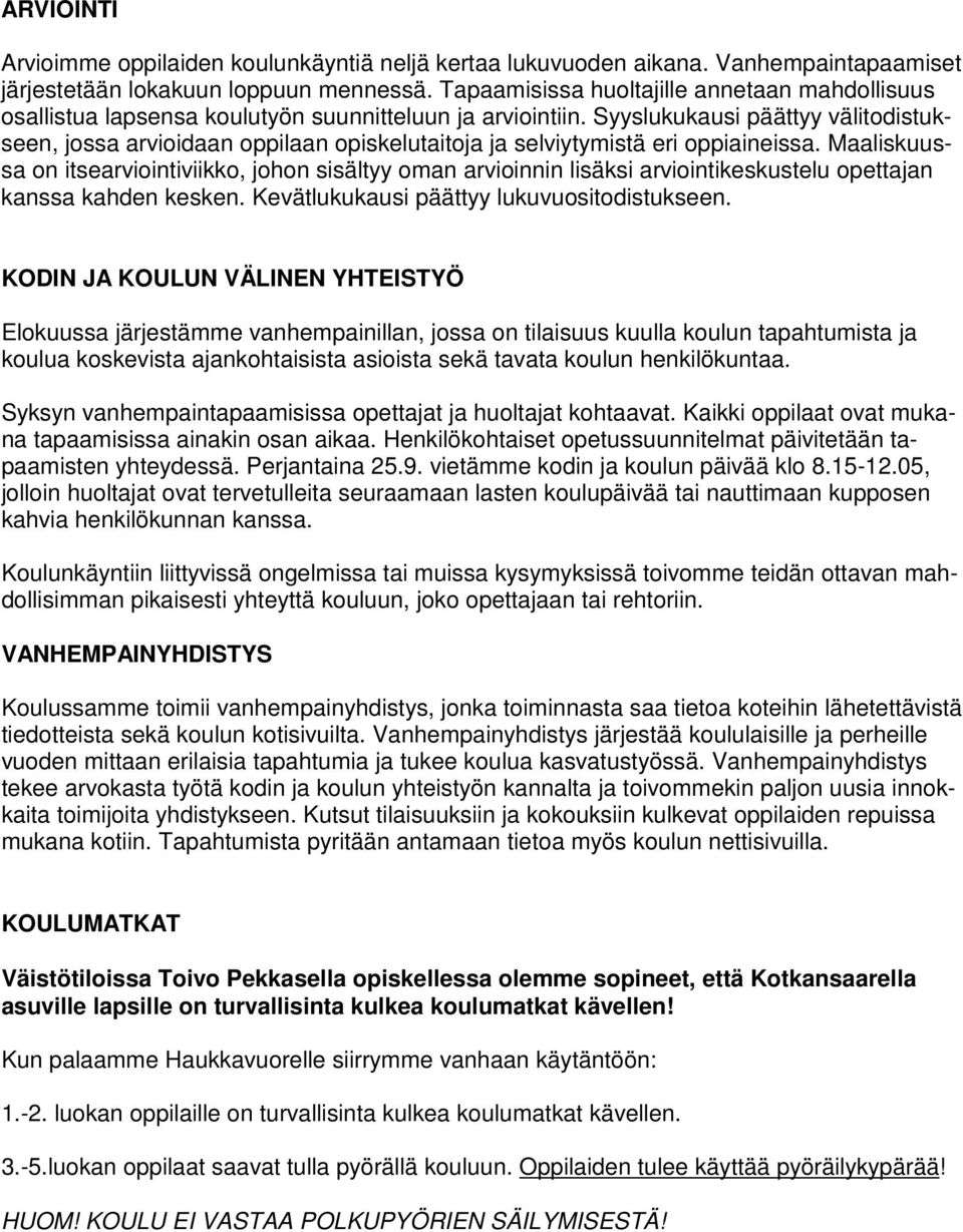 Syyslukukausi päättyy välitodistukseen, jossa arvioidaan oppilaan opiskelutaitoja ja selviytymistä eri oppiaineissa.