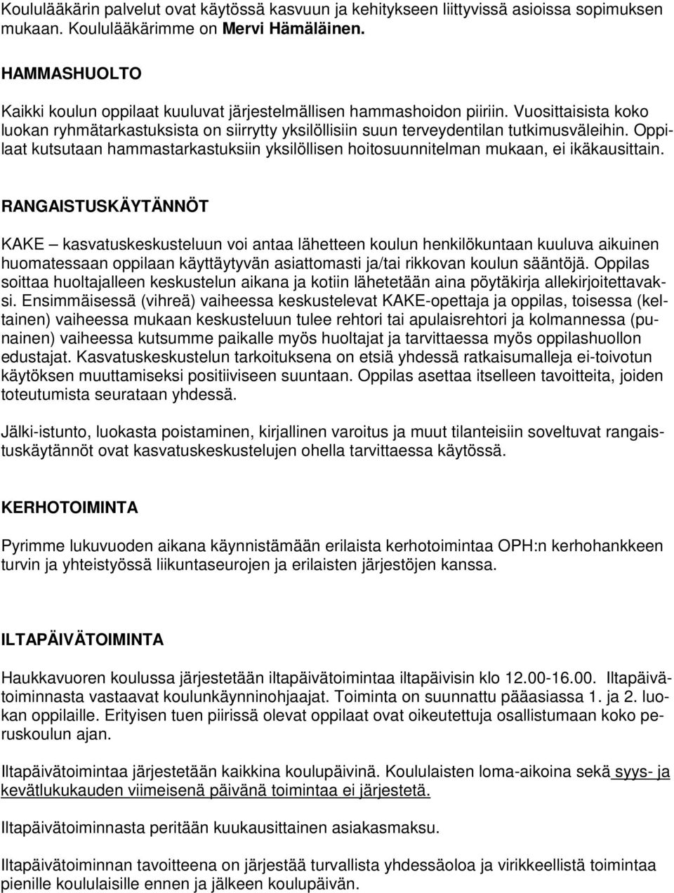 Oppilaat kutsutaan hammastarkastuksiin yksilöllisen hoitosuunnitelman mukaan, ei ikäkausittain.