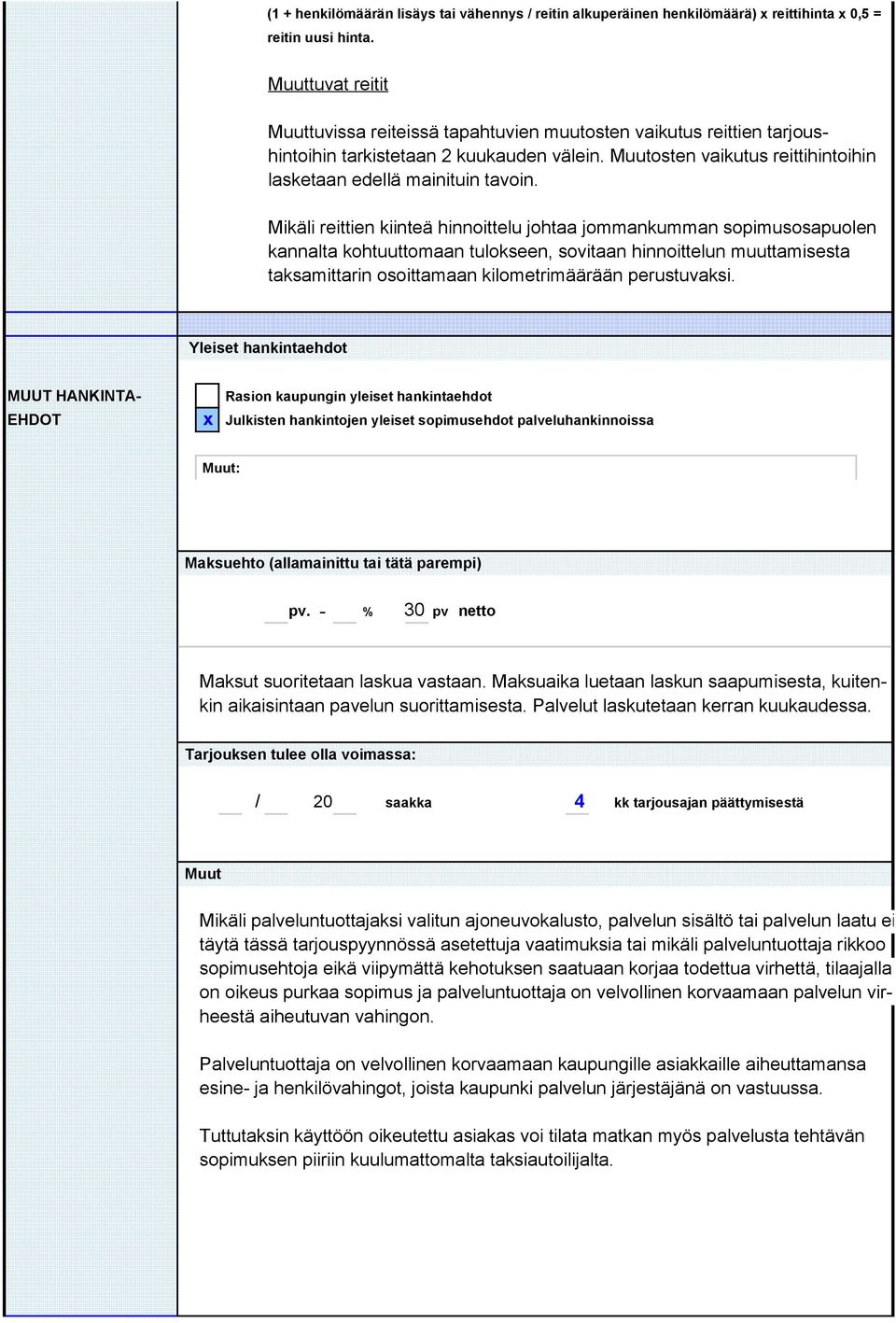 Mikäli reittien kiinteä hinnoittelu johtaa jommankumman sopimusosapuolen kannalta kohtuuttomaan tulokseen, sovitaan hinnoittelun muuttamisesta taksamittarin osoittamaan kilometrimäärään perustuvaksi.