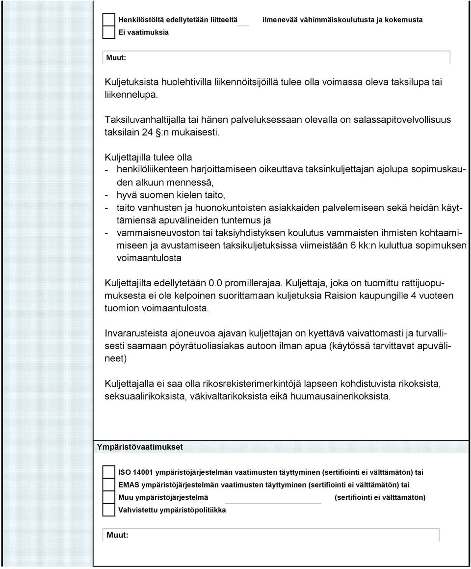Kuljettajilla tulee olla - henkilöliikenteen harjoittamiseen oikeuttava taksinkuljettajan ajolupa sopimuskauden alkuun mennessä, - hyvä suomen kielen taito, - taito vanhusten ja huonokuntoisten
