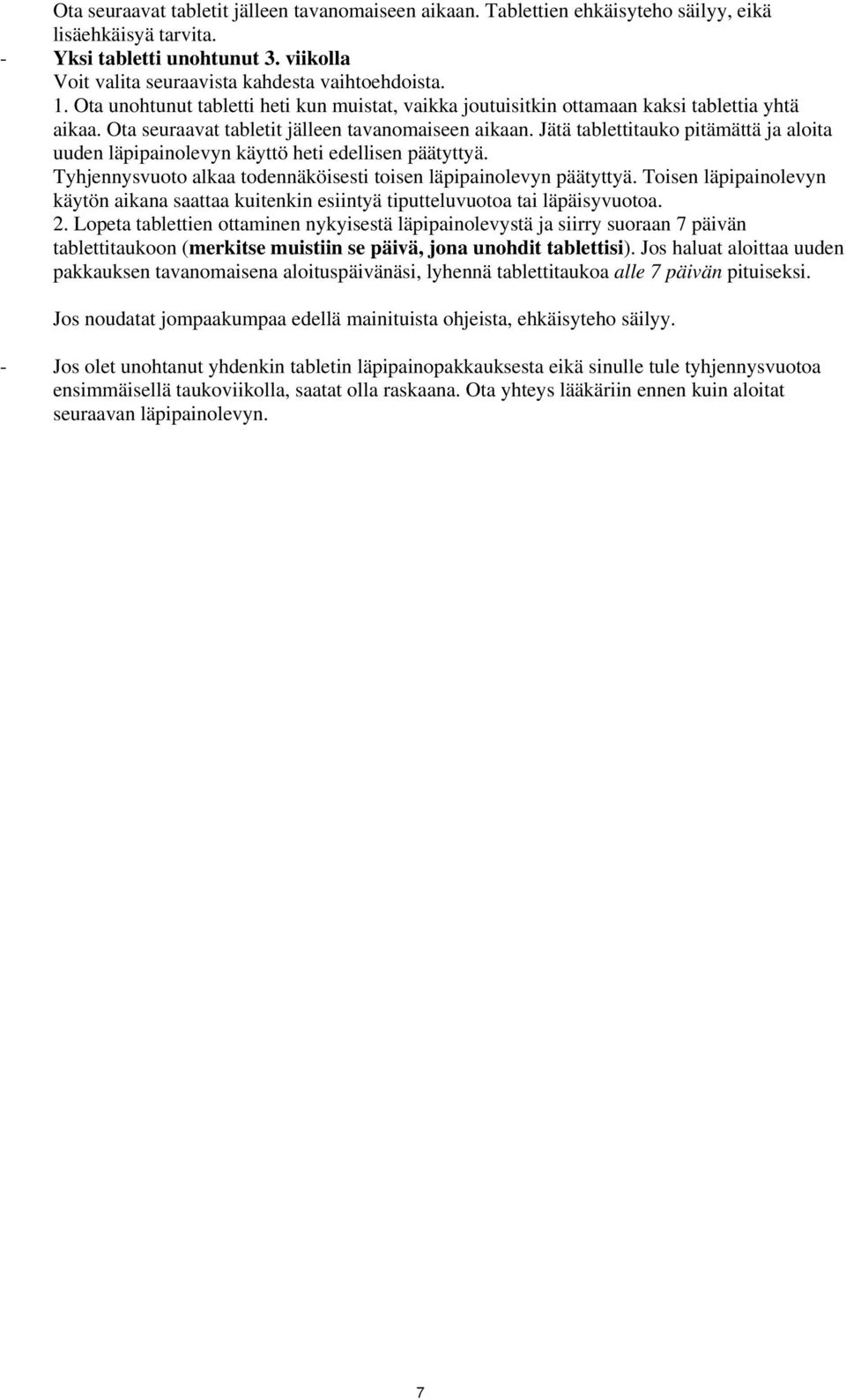 Jätä tablettitauko pitämättä ja aloita uuden läpipainolevyn käyttö heti edellisen päätyttyä. Tyhjennysvuoto alkaa todennäköisesti toisen läpipainolevyn päätyttyä.
