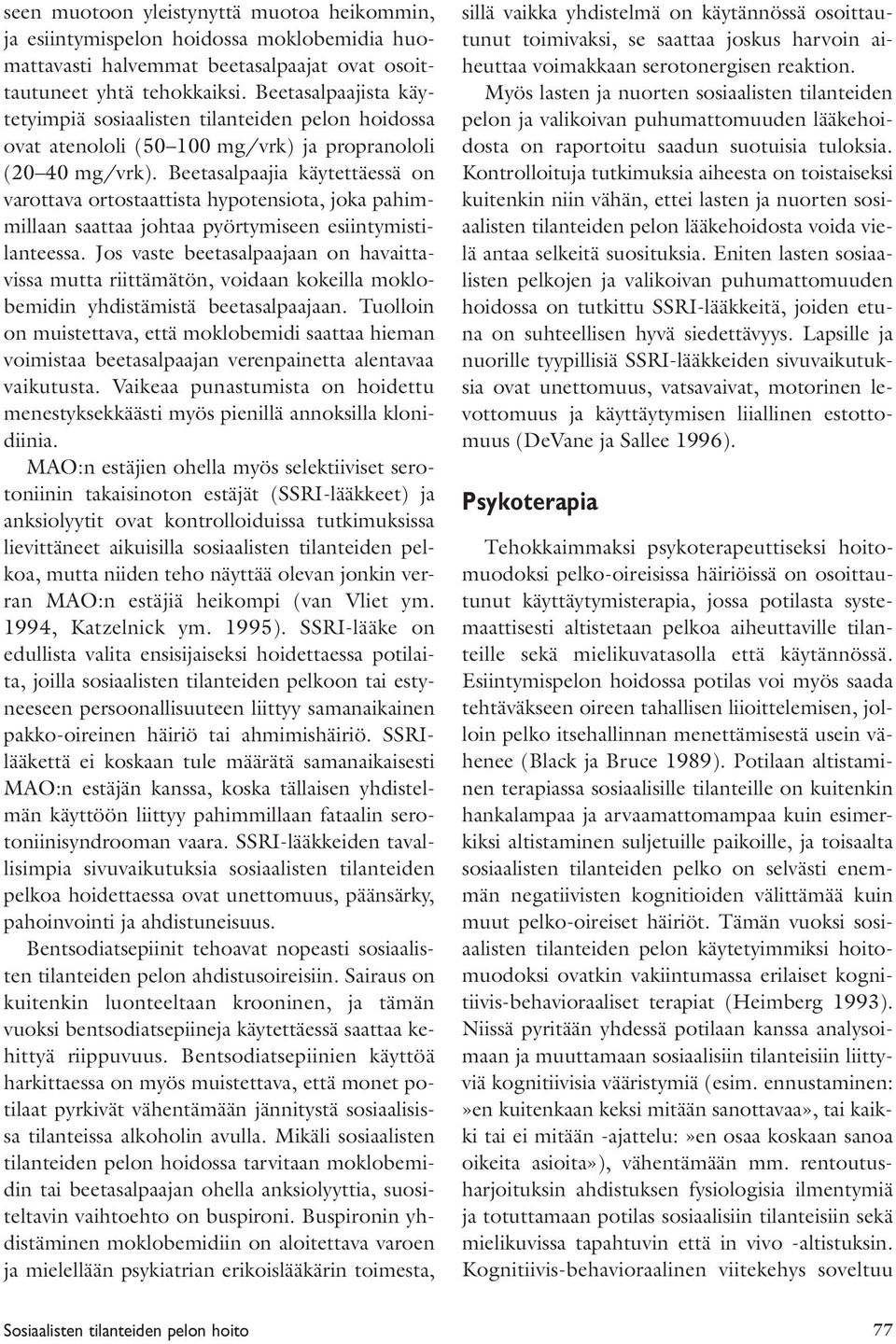 Beetasalpaajia käytettäessä on varottava ortostaattista hypotensiota, joka pahimmillaan saattaa johtaa pyörtymiseen esiintymistilanteessa.