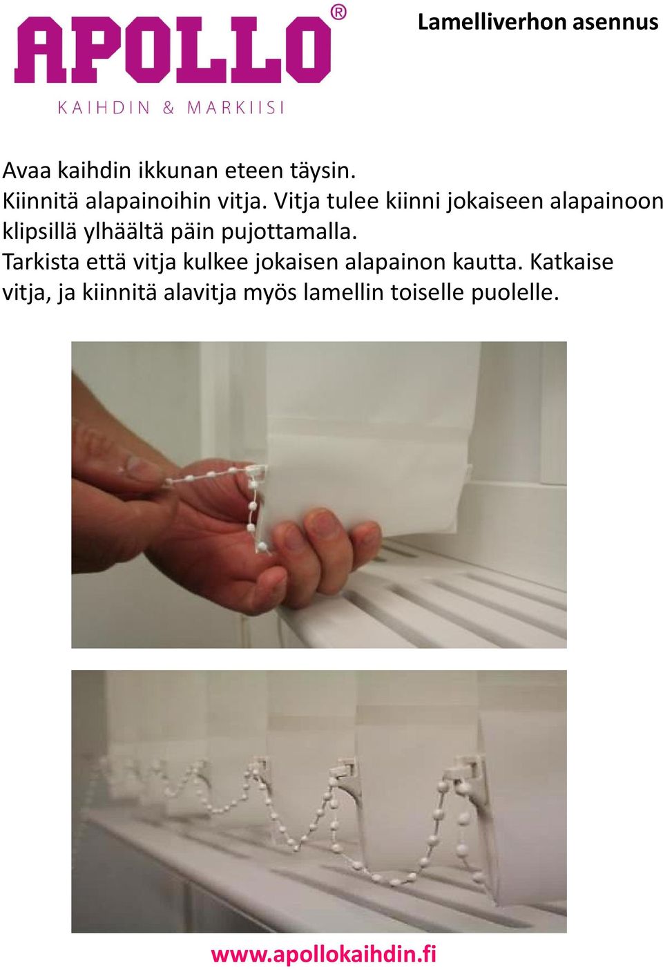 pujottamalla. Tarkista että vitja kulkee jokaisen alapainon kautta.