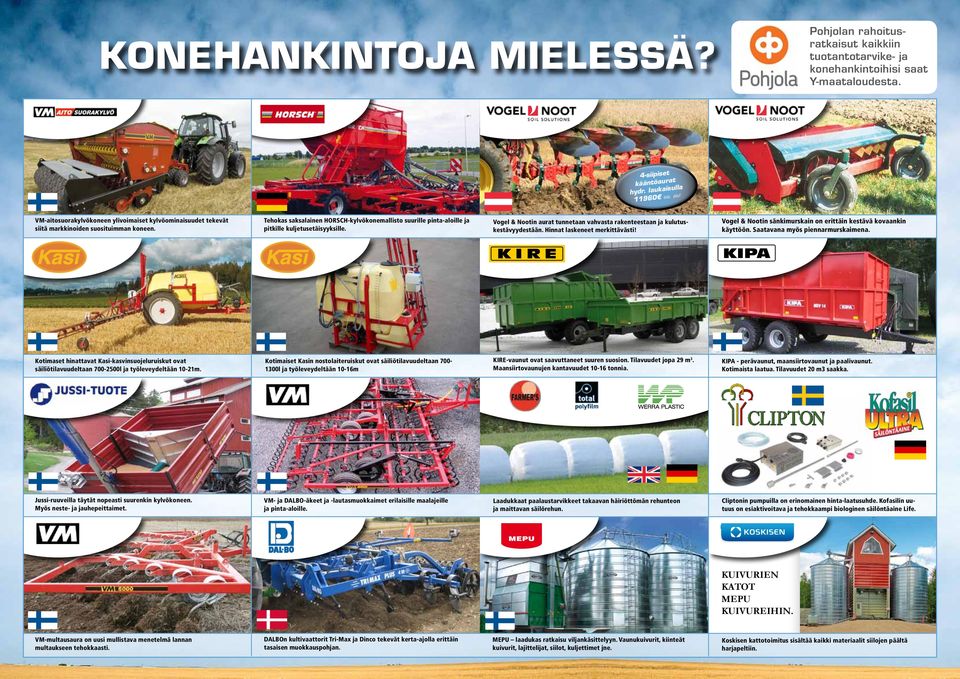 Tehokas saksalainen Horsch-kylvökonemallisto suurille pinta-aloille ja pitkille kuljetusetäisyyksille. Vogel & Nootin aurat tunnetaan vahvasta rakenteestaan ja kulutuskestävyydestään.