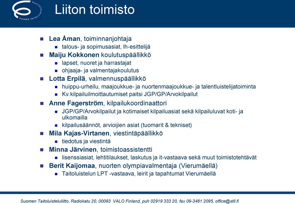 kilpailuilmoittautumiset paitsi JGP/GP/Arvokilpailut Anne Fagerström, kilpailukoordinaattori JGP/GP/Arvokilpailut ja kotimaiset kilpailuasiat sekä kilpailuluvat koti- ja ulkomailla kilpailusäännöt,